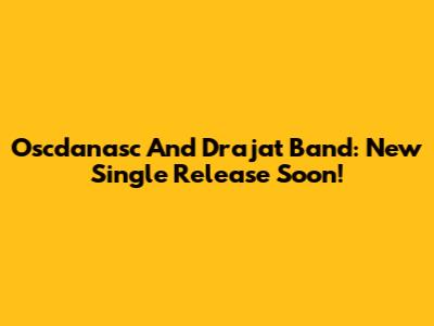 Oscdanasc And Drajat Band: New Single Release Soon!