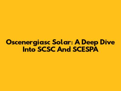 Oscenergiasc Solar: A Deep Dive Into SCSC And SCESPA