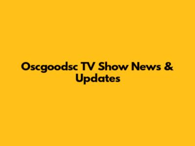 Oscgoodsc TV Show News & Updates