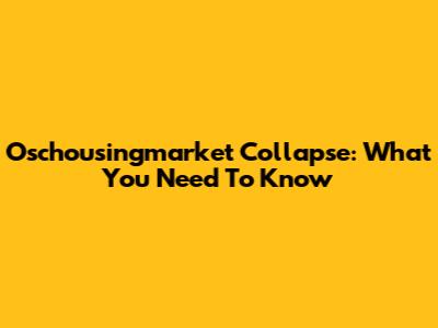 Oschousingmarket Collapse: What You Need To Know