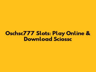 Oschsc777 Slots: Play Online & Download Sciossc