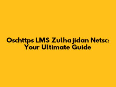 Oschttps LMS Zulhajidan Netsc: Your Ultimate Guide