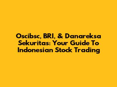 Oscibsc, BRI, & Danareksa Sekuritas: Your Guide To Indonesian Stock Trading