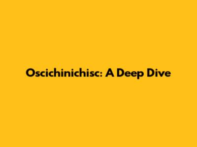 Oscichinichisc: A Deep Dive