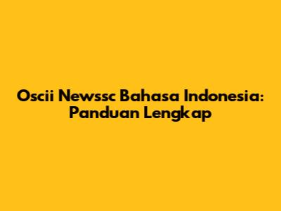 Oscii Newssc Bahasa Indonesia: Panduan Lengkap