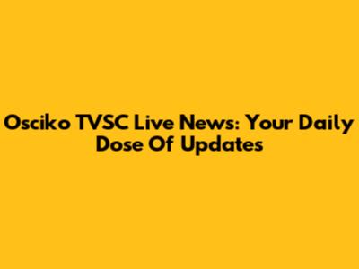 Osciko TVSC Live News: Your Daily Dose Of Updates