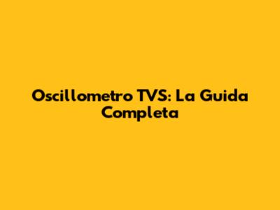 Oscillometro TVS: La Guida Completa