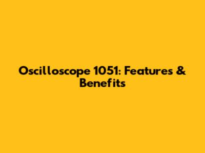 Oscilloscope 1051: Features & Benefits