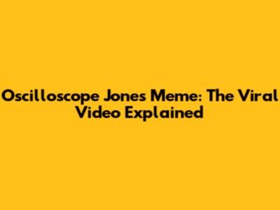 Oscilloscope Jones Meme: The Viral Video Explained