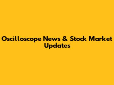 Oscilloscope News & Stock Market Updates