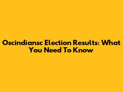 Oscindiansc Election Results: What You Need To Know