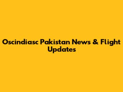 Oscindiasc Pakistan News & Flight Updates