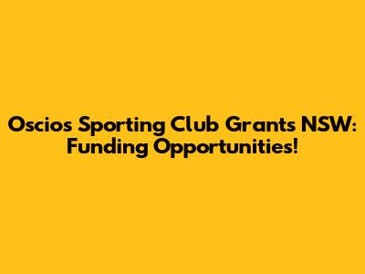 Oscios Sporting Club Grants NSW: Funding Opportunities!