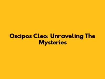 Oscipos Cleo: Unraveling The Mysteries