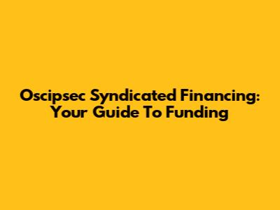 Oscipsec Syndicated Financing: Your Guide To Funding