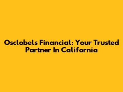 Osclobel's Financial: Your Trusted Partner In California