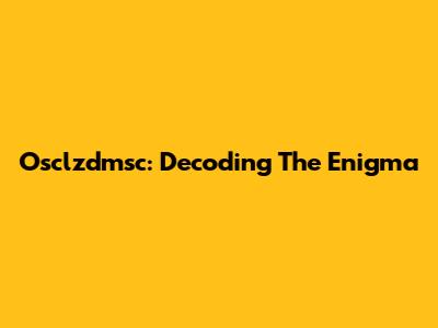 Osclzdmsc: Decoding The Enigma
