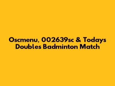 Oscmenu, 002639sc & Today's Doubles Badminton Match