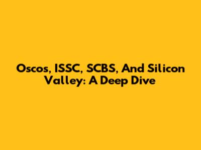 Osco's, ISSC, SCBS, And Silicon Valley: A Deep Dive