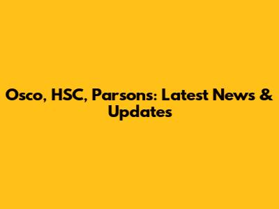 Osco, HSC, Parsons: Latest News & Updates