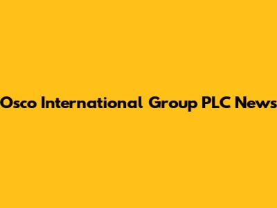 Osco International Group PLC News