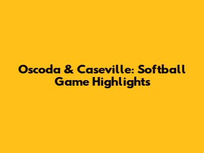 Oscoda & Caseville: Softball Game Highlights