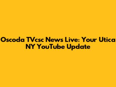 Oscoda TVcsc News Live: Your Utica NY YouTube Update