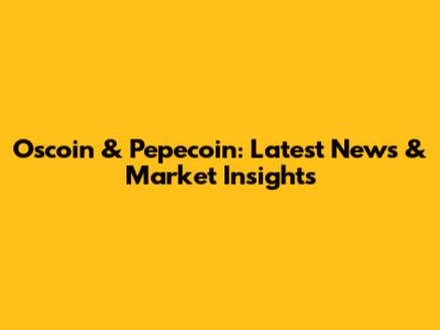 Oscoin & Pepecoin: Latest News & Market Insights