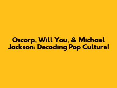 Oscorp, Will You, & Michael Jackson: Decoding Pop Culture!