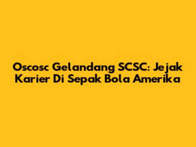 Oscosc Gelandang SCSC: Jejak Karier Di Sepak Bola Amerika