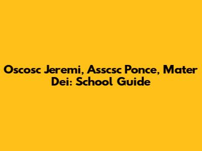 Oscosc Jeremi, Asscsc Ponce, Mater Dei: School Guide