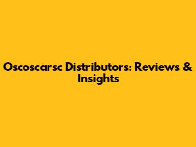 Oscoscarsc Distributors: Reviews & Insights
