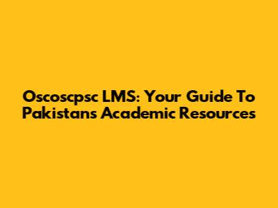 Oscoscpsc LMS: Your Guide To Pakistan's Academic Resources