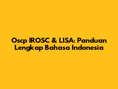 Oscp IROSC & LISA: Panduan Lengkap Bahasa Indonesia