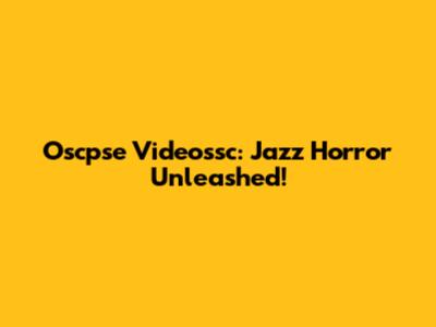 Oscpse Videossc: Jazz Horror Unleashed!