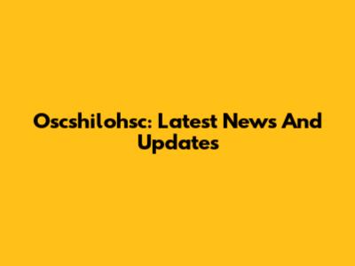 Oscshilohsc: Latest News And Updates