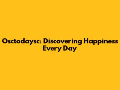 Osctodaysc: Discovering Happiness Every Day