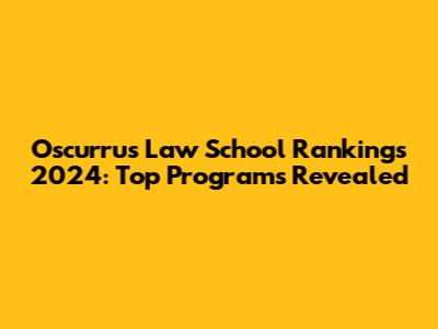 Oscurrus Law School Rankings 2024: Top Programs Revealed