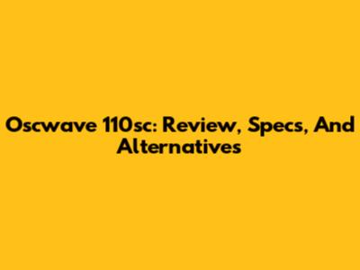 Oscwave 110sc: Review, Specs, And Alternatives