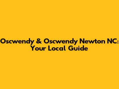 Oscwendy & Oscwendy Newton NC: Your Local Guide
