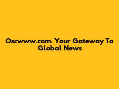 Oscwww.com: Your Gateway To Global News