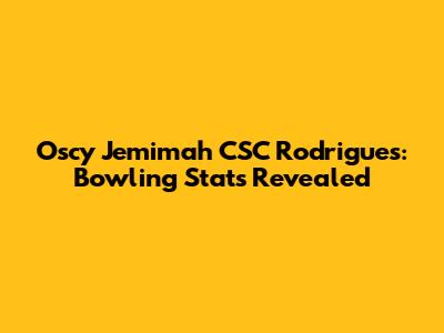 Oscy Jemimah CSC Rodrigues: Bowling Stats Revealed