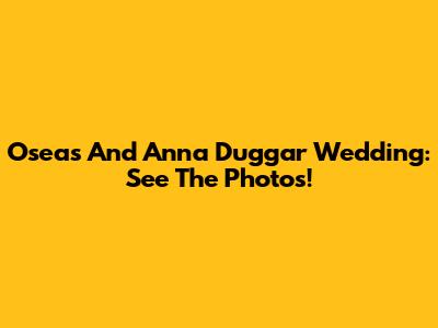 Oseas And Anna Duggar Wedding: See The Photos!