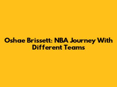 Oshae Brissett: NBA Journey With Different Teams