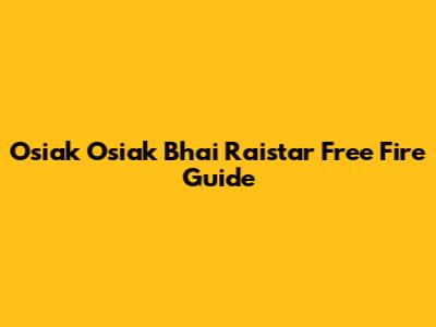Osiak Osiak Bhai Raistar Free Fire Guide