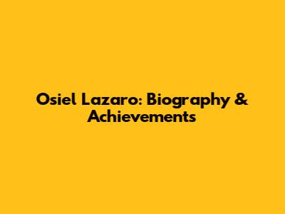 Osiel Lazaro: Biography & Achievements