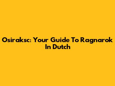 Osiraksc: Your Guide To Ragnarok In Dutch