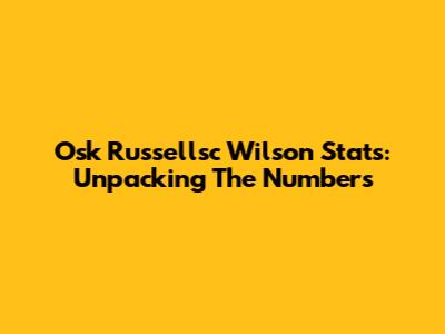 Osk Russellsc Wilson Stats: Unpacking The Numbers