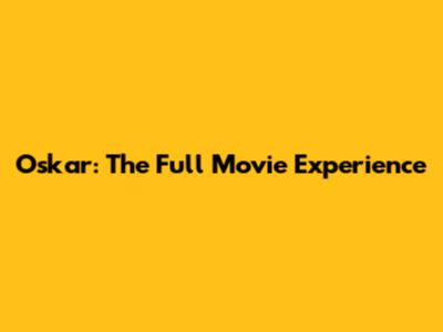 Oskar: The Full Movie Experience