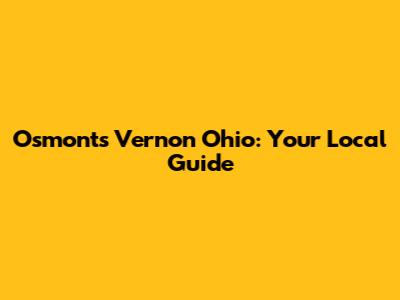 Osmonts Vernon Ohio: Your Local Guide